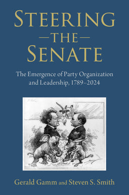 Steering the Senate: The Emergence of Party Organization and Leadership, 1789–2024