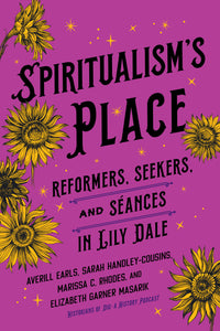 Radical: Susan B. Anthony, Spiritualism, and Women’s Rights in Lily Dale, New York