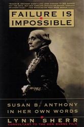 Failure is Impossible: Susan B. Anthony in Her Own Words